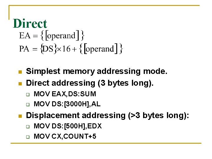 Direct n n Simplest memory addressing mode. Direct addressing (3 bytes long). q q