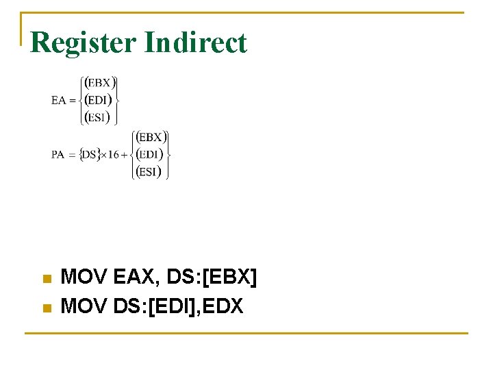Register Indirect n n MOV EAX, DS: [EBX] MOV DS: [EDI], EDX 