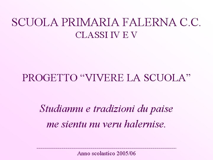 SCUOLA PRIMARIA FALERNA C. C. CLASSI IV E V PROGETTO “VIVERE LA SCUOLA” Studiannu