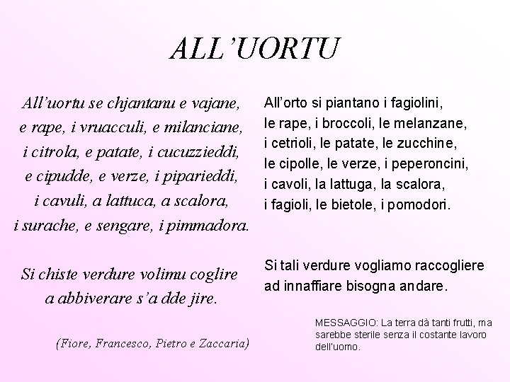 ALL’UORTU All’uortu se chjantanu e vajane, e rape, i vruacculi, e milanciane, i citrola,