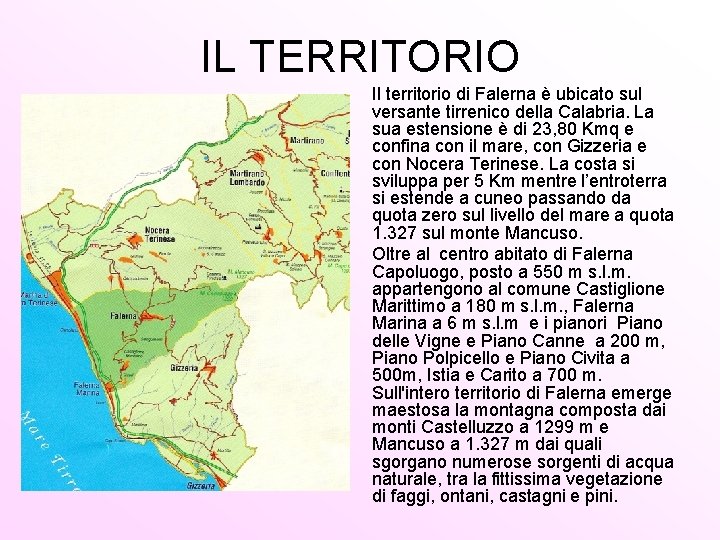 IL TERRITORIO Il territorio di Falerna è ubicato sul versante tirrenico della Calabria. La