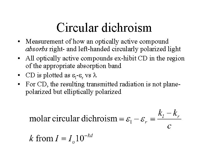 Circular dichroism • Measurement of how an optically active compound absorbs right- and left-handed