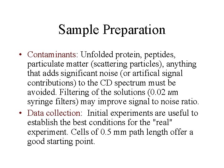 Sample Preparation • Contaminants: Unfolded protein, peptides, particulate matter (scattering particles), anything that adds