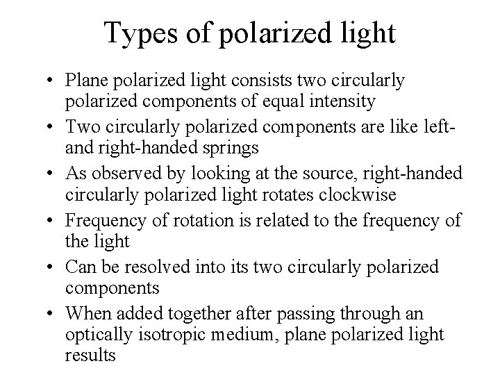 Types of polarized light • Plane polarized light consists two circularly polarized components of