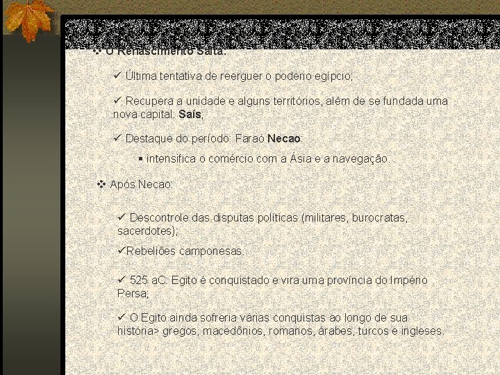v O Renascimento Saíta: ü Última tentativa de reerguer o poderio egípcio; ü Recupera
