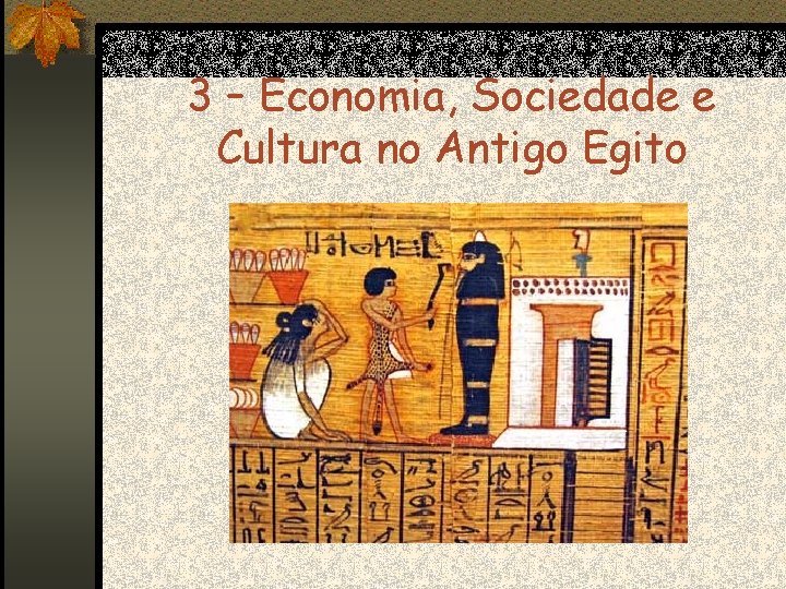 3 – Economia, Sociedade e Cultura no Antigo Egito 