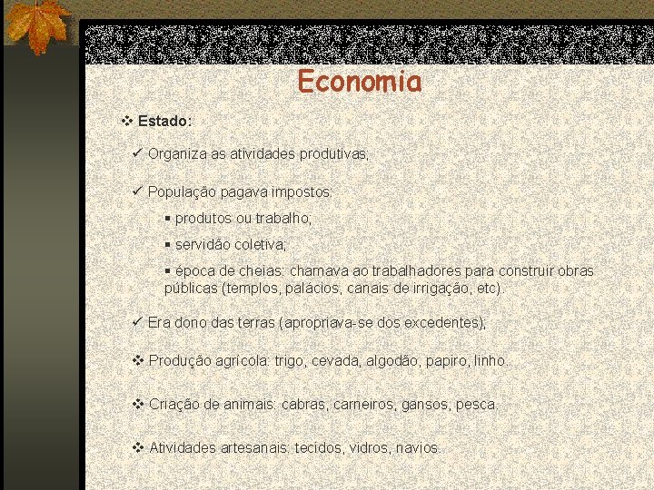 Economia v Estado: ü Organiza as atividades produtivas; ü População pagava impostos: § produtos