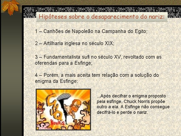 Hipóteses sobre o desaparecimento do nariz: 1 – Canhões de Napoleão na Campanha do