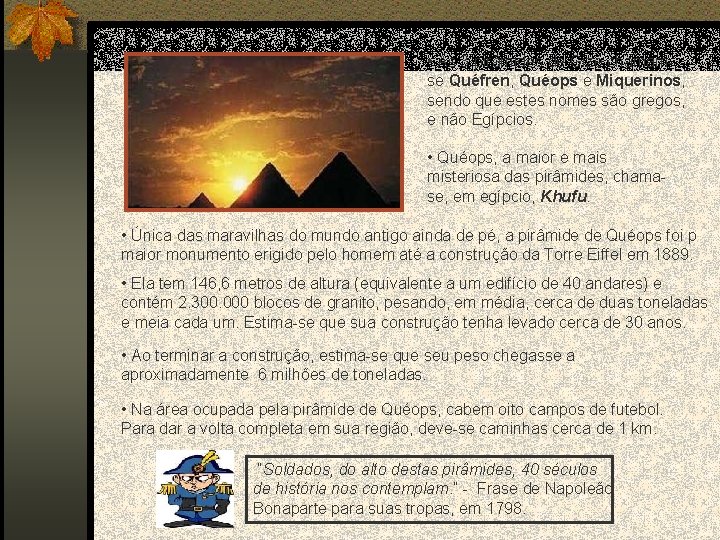  • As 3 pirâmides de Gizé chamamse Quéfren, Quéops e Miquerinos, sendo que