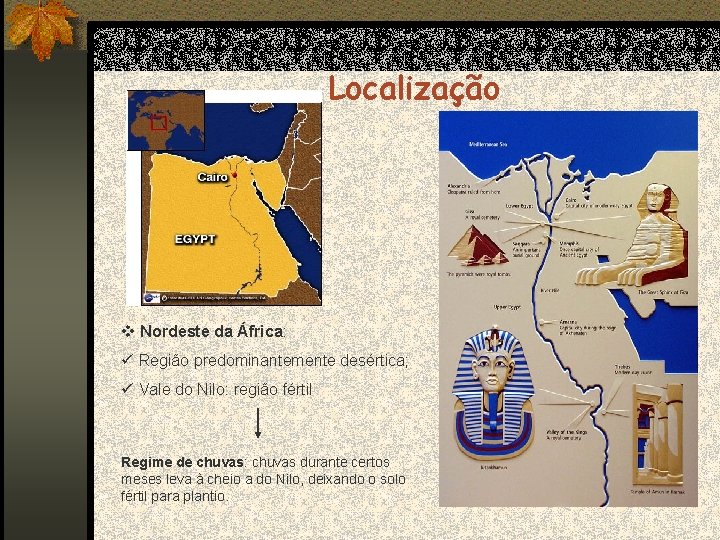 Localização v Nordeste da África: ü Região predominantemente desértica; ü Vale do Nilo: região