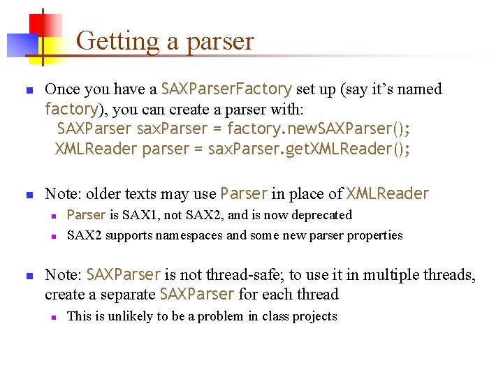 Getting a parser n n Once you have a SAXParser. Factory set up (say Getting a parser n n Once you have a SAXParser. Factory set up (say