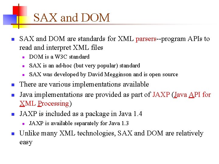 SAX and DOM n SAX and DOM are standards for XML parsers--program APIs to SAX and DOM n SAX and DOM are standards for XML parsers--program APIs to
