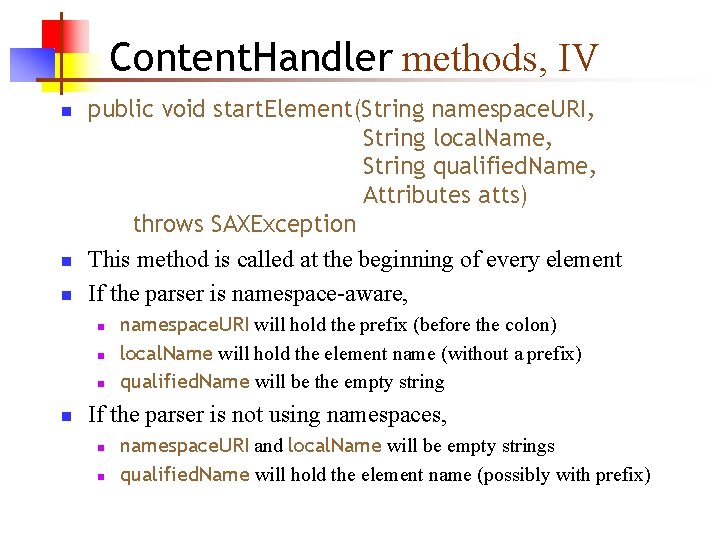 Content. Handler methods, IV n n n public void start. Element(String namespace. URI, String Content. Handler methods, IV n n n public void start. Element(String namespace. URI, String