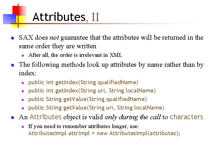 Attributes, II n SAX does not guarantee that the attributes will be returned in Attributes, II n SAX does not guarantee that the attributes will be returned in