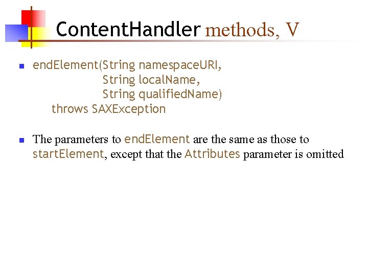 Content. Handler methods, V n n end. Element(String namespace. URI, String local. Name, String Content. Handler methods, V n n end. Element(String namespace. URI, String local. Name, String
