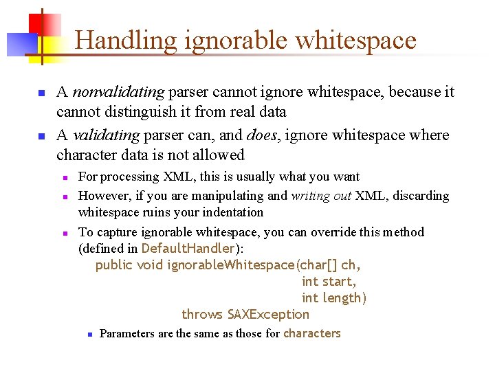 Handling ignorable whitespace n n A nonvalidating parser cannot ignore whitespace, because it cannot Handling ignorable whitespace n n A nonvalidating parser cannot ignore whitespace, because it cannot