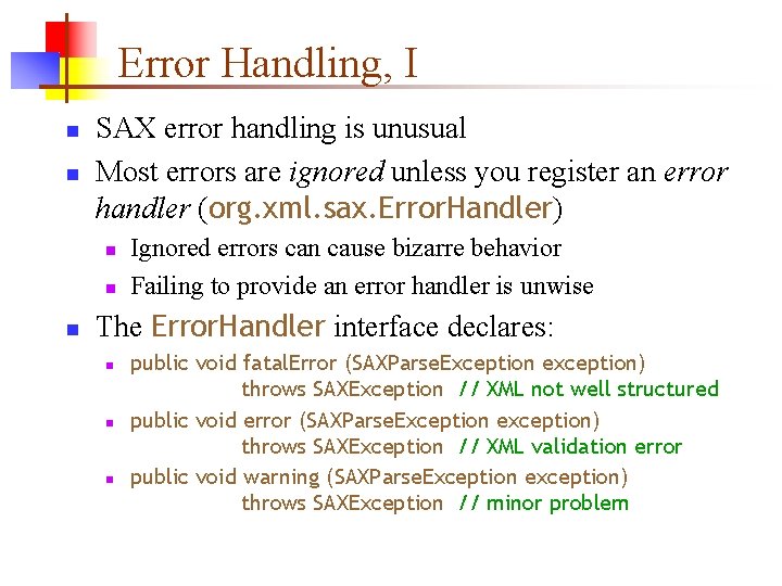 Error Handling, I n n SAX error handling is unusual Most errors are ignored Error Handling, I n n SAX error handling is unusual Most errors are ignored