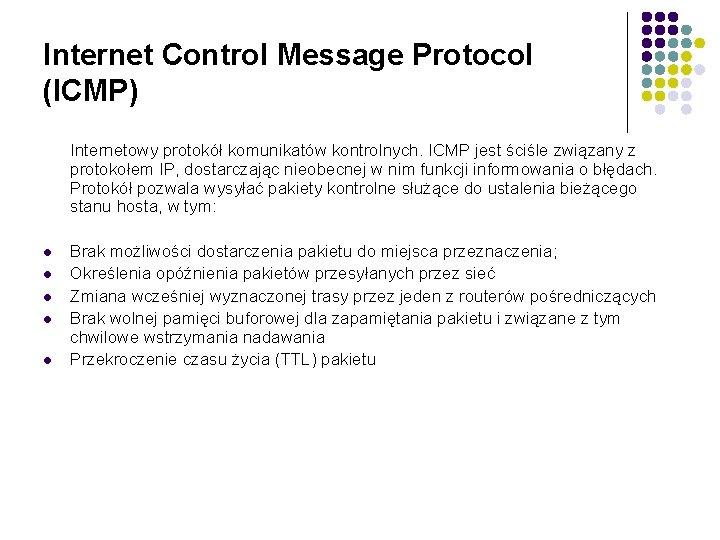 Internet Control Message Protocol (ICMP) Internetowy protokół komunikatów kontrolnych. ICMP jest ściśle związany z
