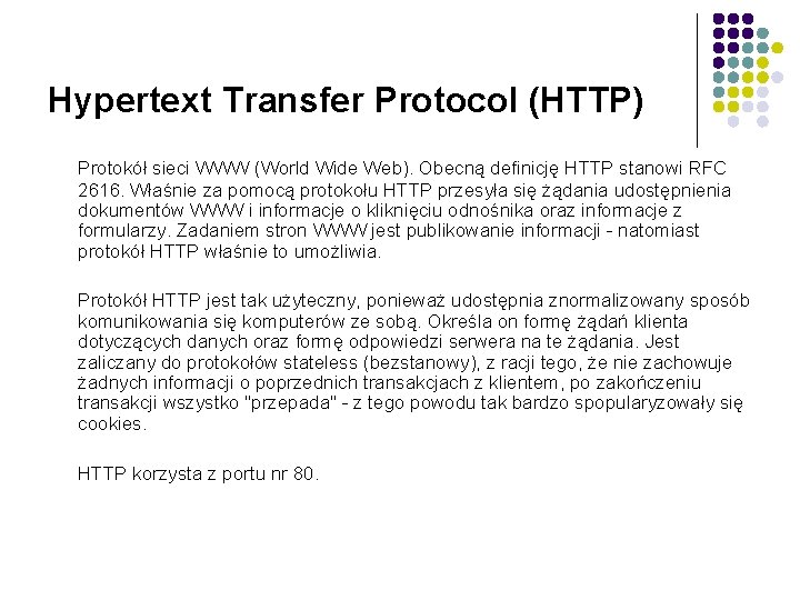 Hypertext Transfer Protocol (HTTP) Protokół sieci WWW (World Wide Web). Obecną definicję HTTP stanowi