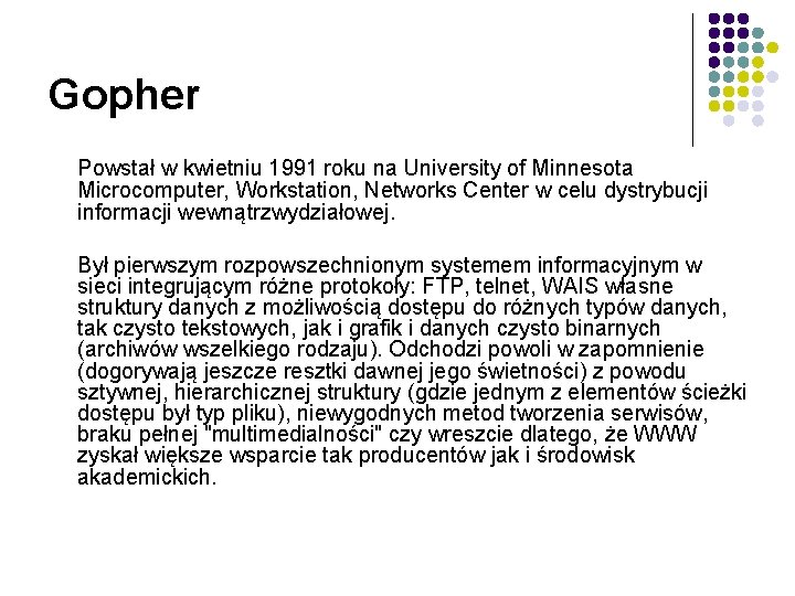Gopher Powstał w kwietniu 1991 roku na University of Minnesota Microcomputer, Workstation, Networks Center