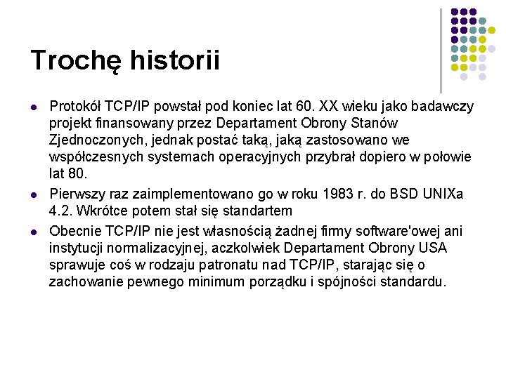 Trochę historii l l l Protokół TCP/IP powstał pod koniec lat 60. XX wieku
