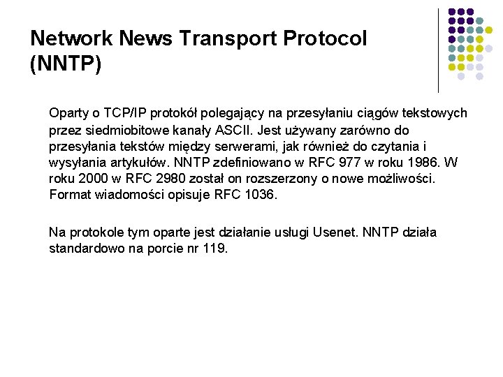 Network News Transport Protocol (NNTP) Oparty o TCP/IP protokół polegający na przesyłaniu ciągów tekstowych
