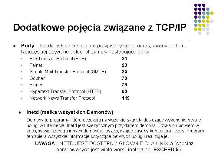Dodatkowe pojęcia związane z TCP/IP l Porty – każda usługa w sieci ma przypisany