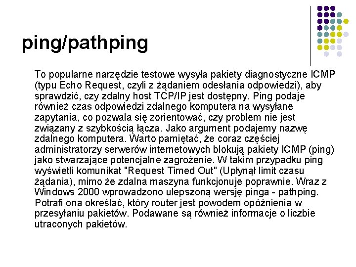 ping/pathping To popularne narzędzie testowe wysyła pakiety diagnostyczne ICMP (typu Echo Request, czyli z