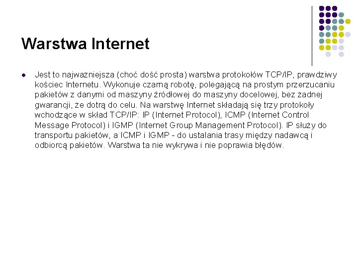 Warstwa Internet l Jest to najważniejsza (choć dość prosta) warstwa protokołów TCP/IP, prawdziwy kościec