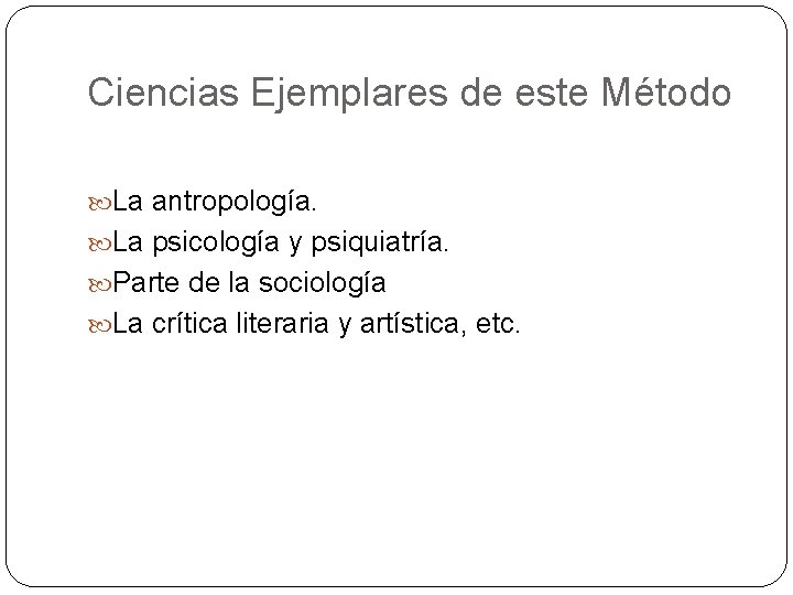 Ciencias Ejemplares de este Método La antropología. La psicología y psiquiatría. Parte de la