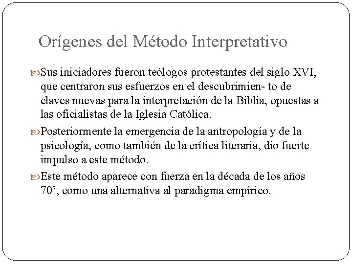 Orígenes del Método Interpretativo Sus iniciadores fueron teólogos protestantes del siglo XVI, que centraron