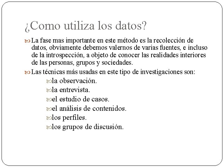 ¿Como utiliza los datos? La fase mas importante en este método es la recolección