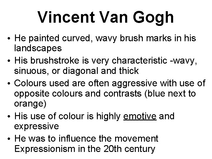 Vincent Van Gogh • He painted curved, wavy brush marks in his landscapes •