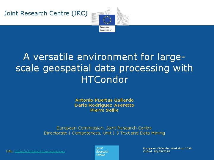 Joint Research Centre (JRC) A versatile environment for largescale geospatial data processing with HTCondor