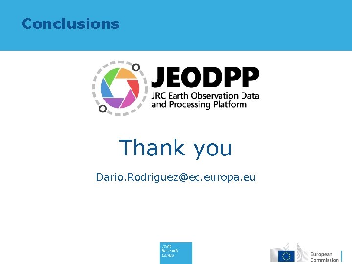 Conclusions Thank you Dario. Rodriguez@ec. europa. eu 