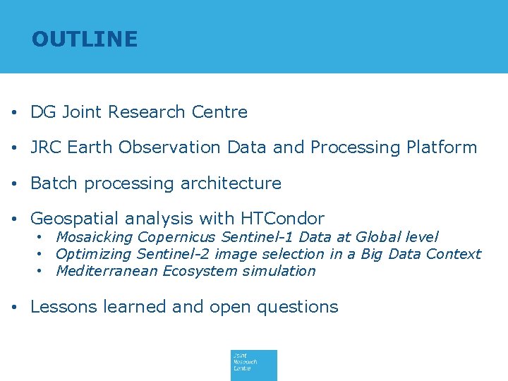 OUTLINE • DG Joint Research Centre • JRC Earth Observation Data and Processing Platform