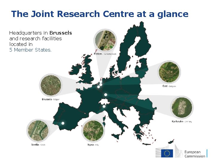 The Joint Research Centre at a glance Headquarters in Brussels and research facilities located