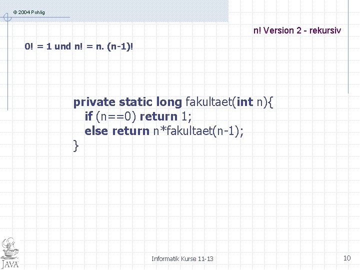 © 2004 Pohlig n! Version 2 - rekursiv 0! = 1 und n! =