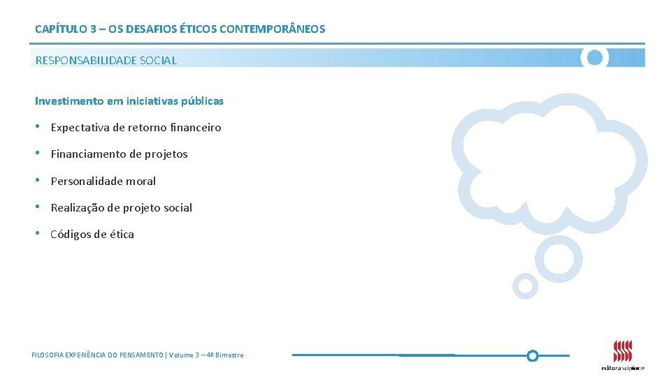 CAPÍTULO 3 – OS DESAFIOS ÉTICOS CONTEMPOR NEOS RESPONSABILIDADE SOCIAL Investimento em iniciativas públicas