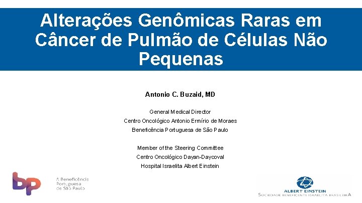 Alterações Genômicas Raras em Câncer de Pulmão de Células Não Pequenas Antonio C. Buzaid,