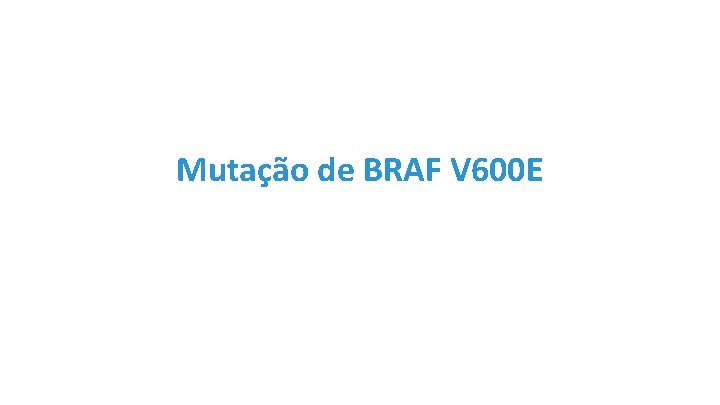 Mutação de BRAF V 600 E 
