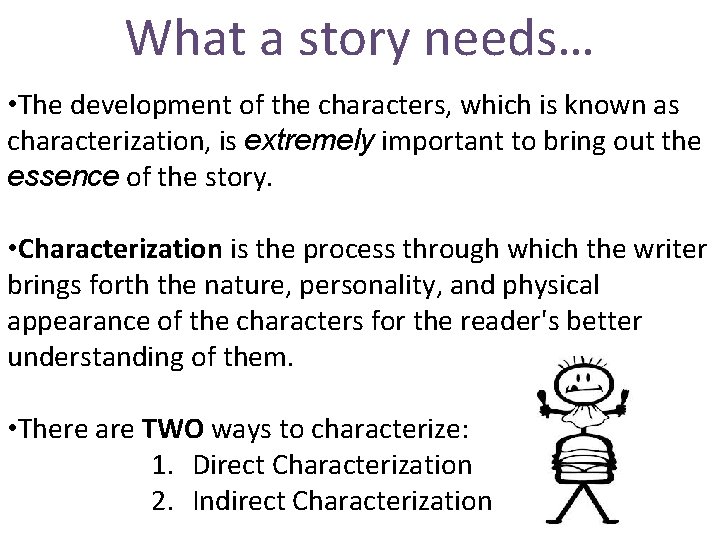 What a story needs… • The development of the characters, which is known as