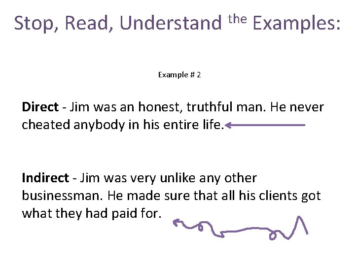 Stop, Read, Understand the Examples: Example # 2 Direct - Jim was an honest,