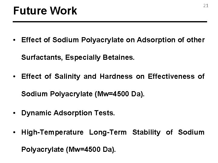 Future Work 21 • Effect of Sodium Polyacrylate on Adsorption of other Surfactants, Especially