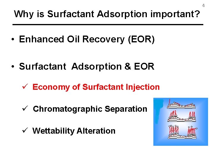 4 Why is Surfactant Adsorption important? • Enhanced Oil Recovery (EOR) • Surfactant Adsorption