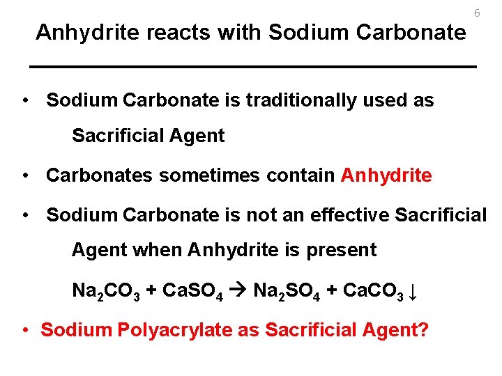 Anhydrite reacts with Sodium Carbonate 6 • Sodium Carbonate is traditionally used as Sacrificial