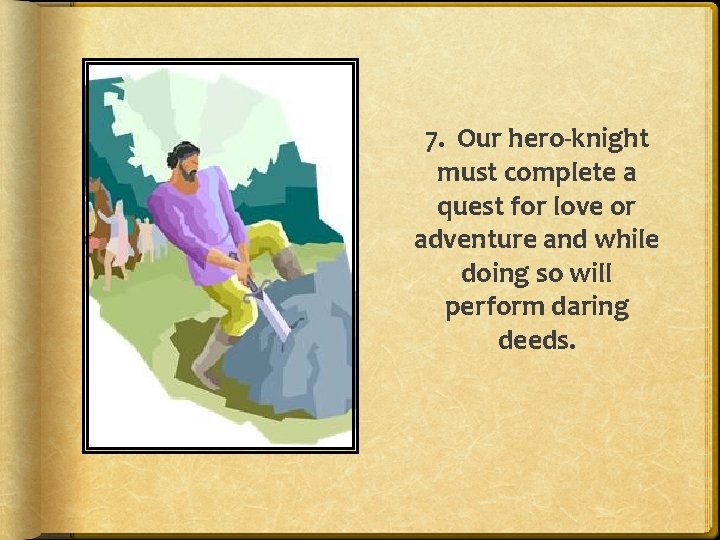7. Our hero-knight must complete a quest for love or adventure and while doing