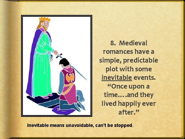 8. Medieval romances have a simple, predictable plot with some inevitable events. “Once upon