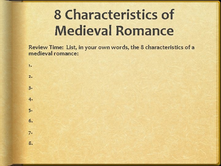 8 Characteristics of Medieval Romance Review Time: List, in your own words, the 8