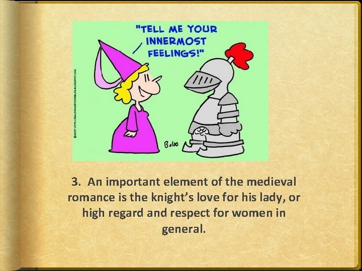 3. An important element of the medieval romance is the knight’s love for his